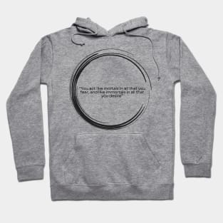 “You act like mortals in all that you fear, and like immortals in all that you desire” Seneca Hoodie